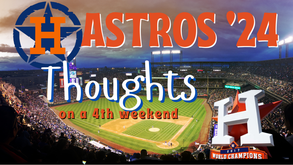 Astros ’24: Thoughts on a “holiday”&nbsp;weekend