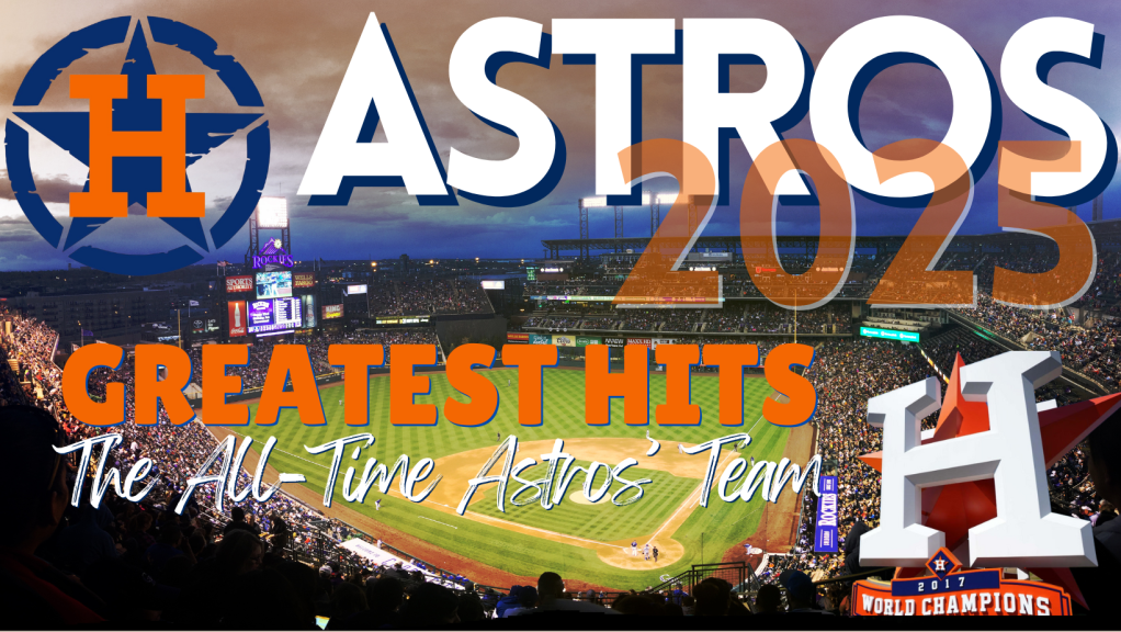 Greatest Hits: The All-Time Astros’&nbsp;Team