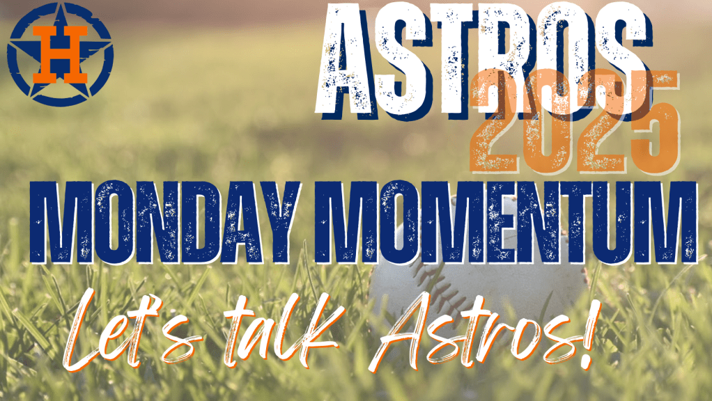 ⚾ Momentum Monday: Astros’ fans, let’s talk&nbsp;ball!